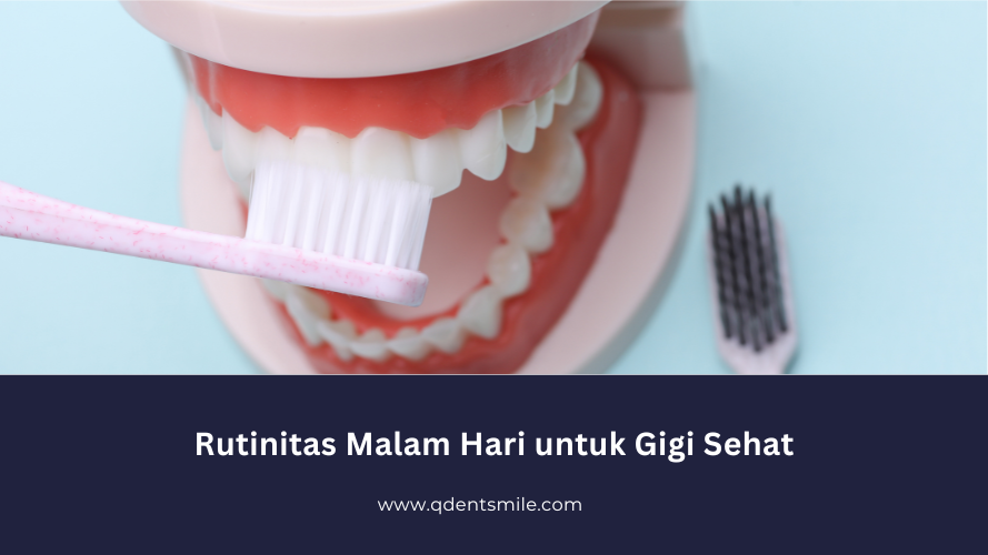 Rutinitas Malam Hari untuk Gigi Sehat: Bukan Cuma Sikat Gigi!